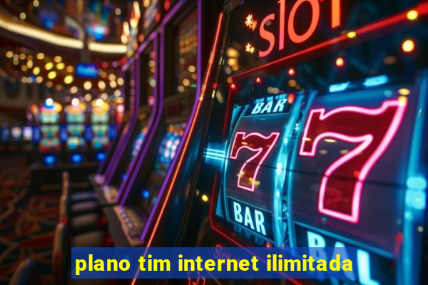 plano tim internet ilimitada